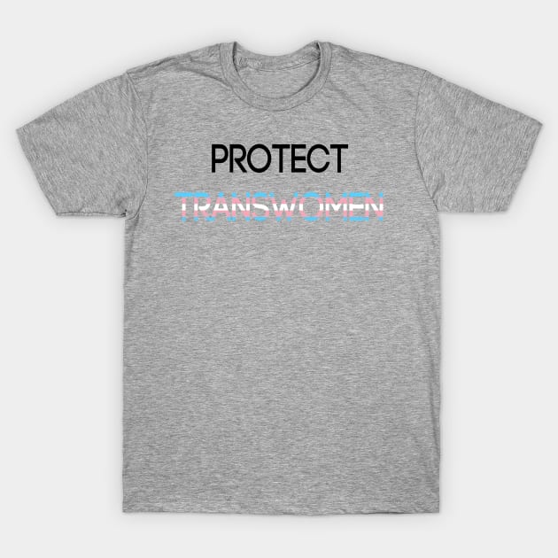 Protect Transwomen T-Shirt by JustAshlei Designs